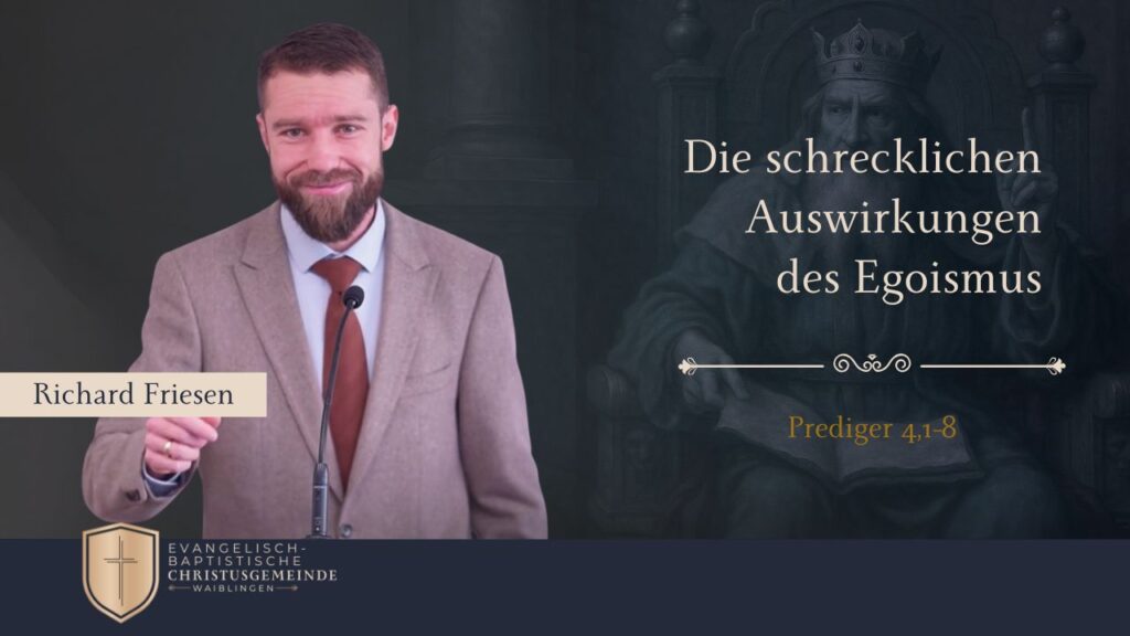 Die schrecklichen Auswirkungen des Egoismus (Prediger 4,1-8) – Richard Friesen