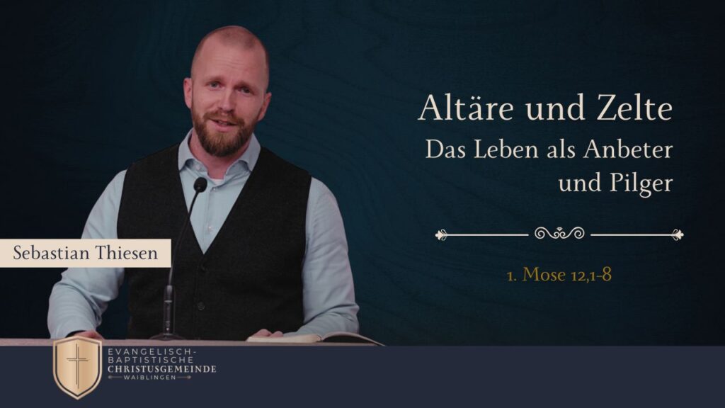 Altäre und Zelte –  Das Leben als Anbeter und Pilger