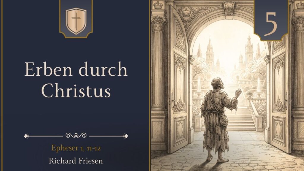 Erben durch Christus (Epheser 1, 11 – 12)